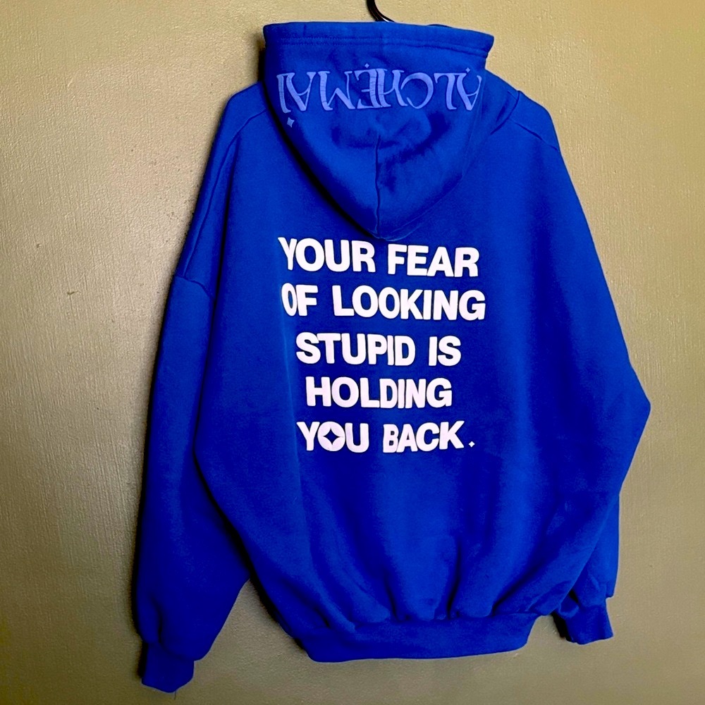 Alchemai Hoodie. Your fear of looking stupid is holding you back. Mai Pham.